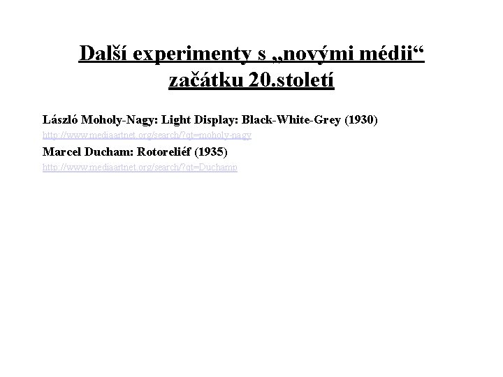 Další experimenty s „novými médii“ začátku 20. století László Moholy-Nagy: Light Display: Black-White-Grey (1930)