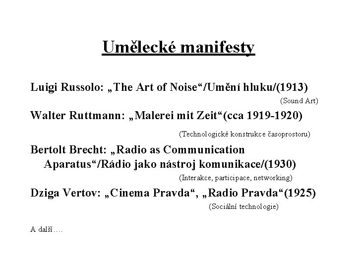 Umělecké manifesty Luigi Russolo: „The Art of Noise“/Umění hluku/(1913) (Sound Art) Walter Ruttmann: „Malerei Umělecké manifesty Luigi Russolo: „The Art of Noise“/Umění hluku/(1913) (Sound Art) Walter Ruttmann: „Malerei