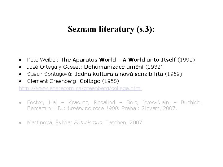 Seznam literatury (s. 3): • Pete Weibel: The Aparatus World – A World unto