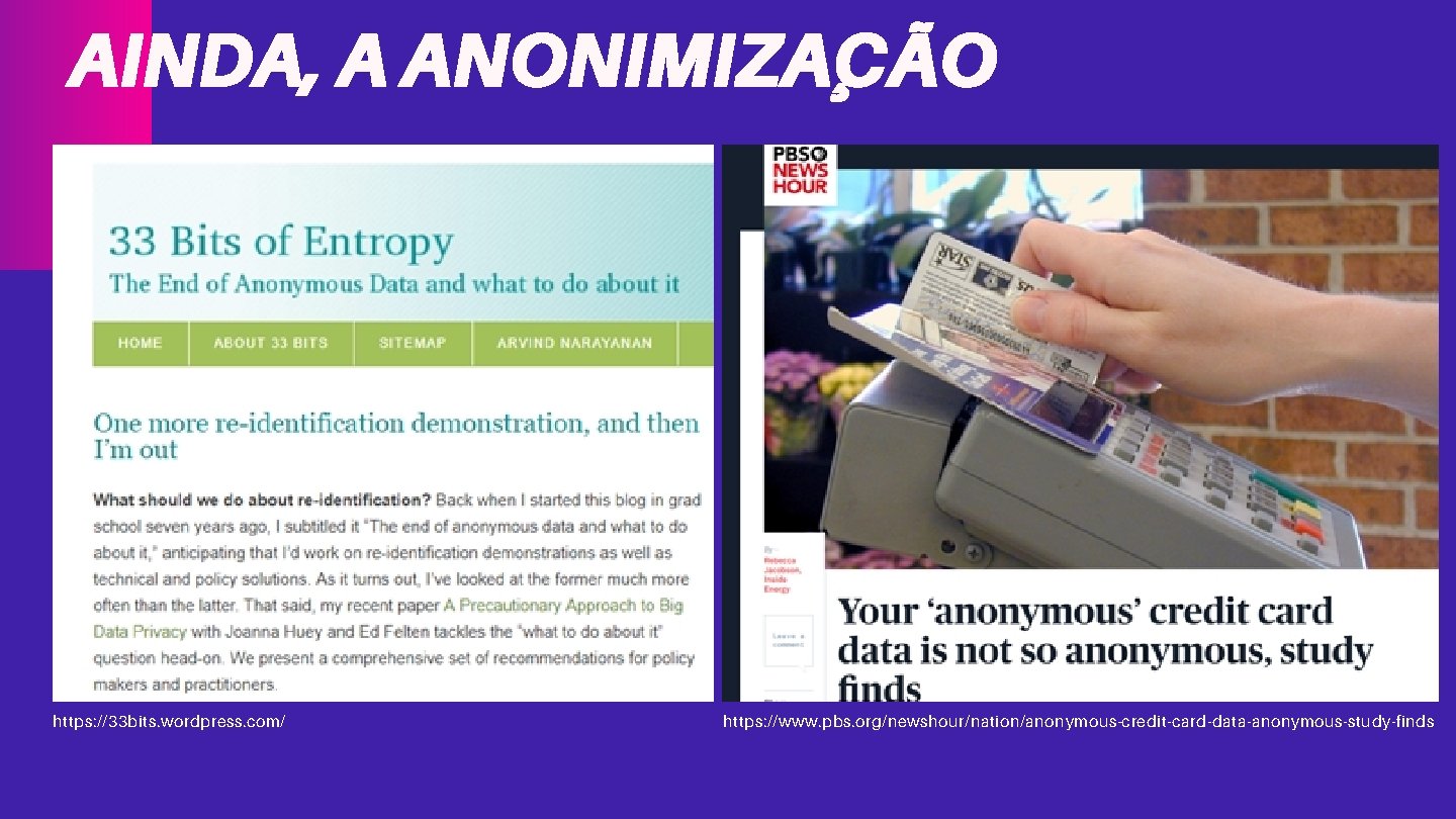 AINDA, A ANONIMIZAÇÃO https: //33 bits. wordpress. com/ https: //www. pbs. org/newshour/nation/anonymous-credit-card-data-anonymous-study-finds 