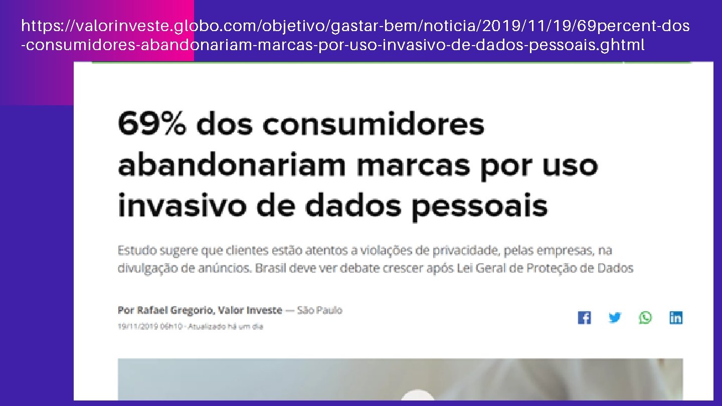 https: //valorinveste. globo. com/objetivo/gastar-bem/noticia/2019/11/19/69 percent-dos -consumidores-abandonariam-marcas-por-uso-invasivo-de-dados-pessoais. ghtml 