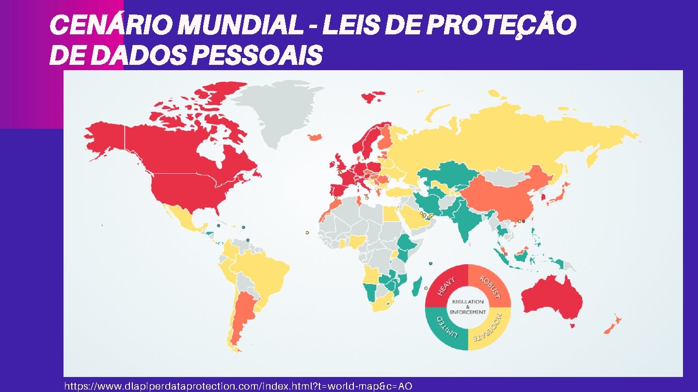 CENÁRIO MUNDIAL - LEIS DE PROTEÇÃO DE DADOS PESSOAIS https: //www. dlapiperdataprotection. com/index. html?