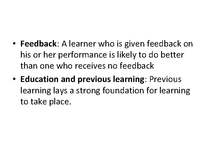  • Feedback: A learner who is given feedback on his or her performance
