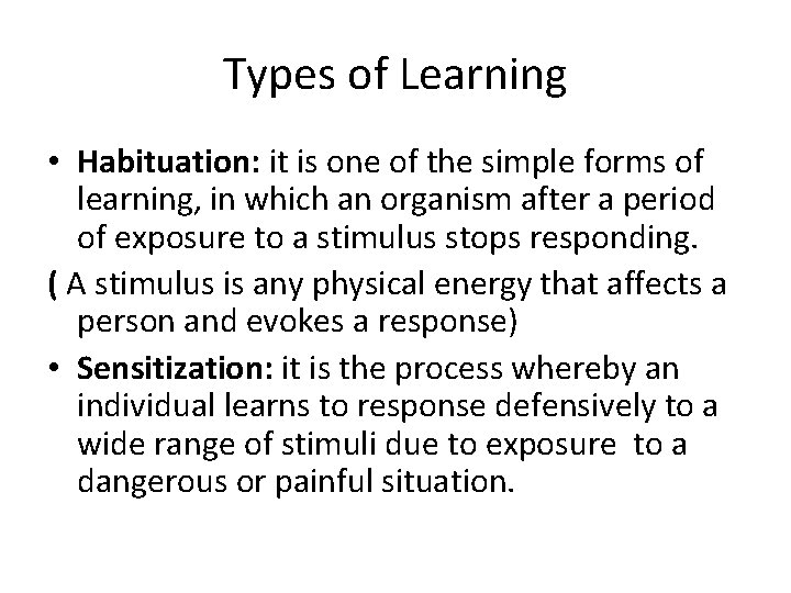 Types of Learning • Habituation: it is one of the simple forms of learning,