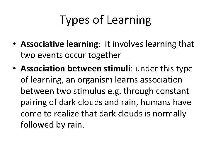 Types of Learning • Associative learning: it involves learning that two events occur together