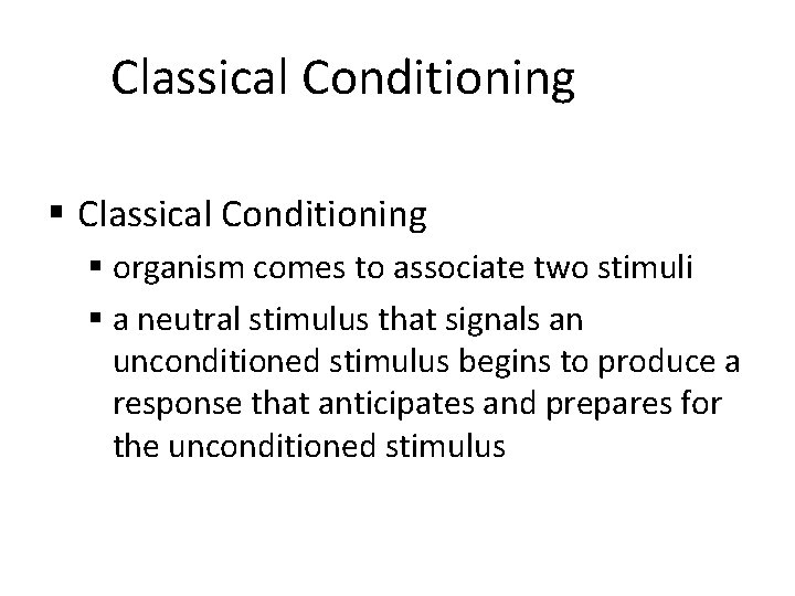 Classical Conditioning § organism comes to associate two stimuli § a neutral stimulus that