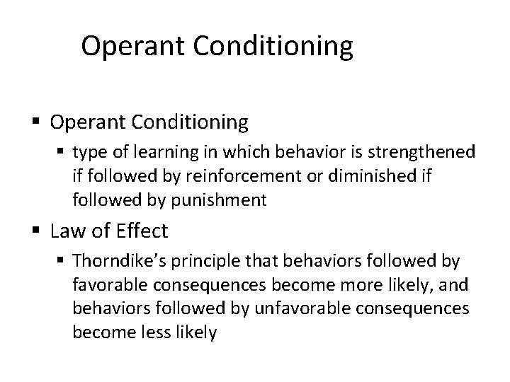 Operant Conditioning § type of learning in which behavior is strengthened if followed by