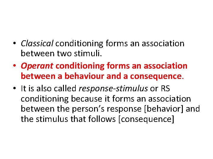  • Classical conditioning forms an association between two stimuli. • Operant conditioning forms