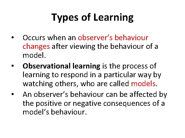 Types of Learning • • • Occurs when an observer’s behaviour changes after viewing