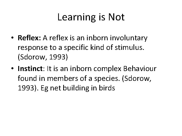 Learning is Not • Reflex: A reflex is an inborn involuntary response to a