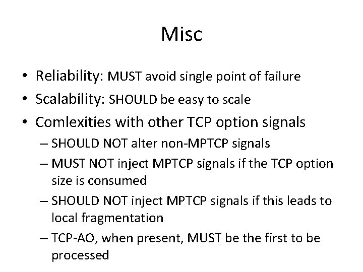 Misc • Reliability: MUST avoid single point of failure • Scalability: SHOULD be easy