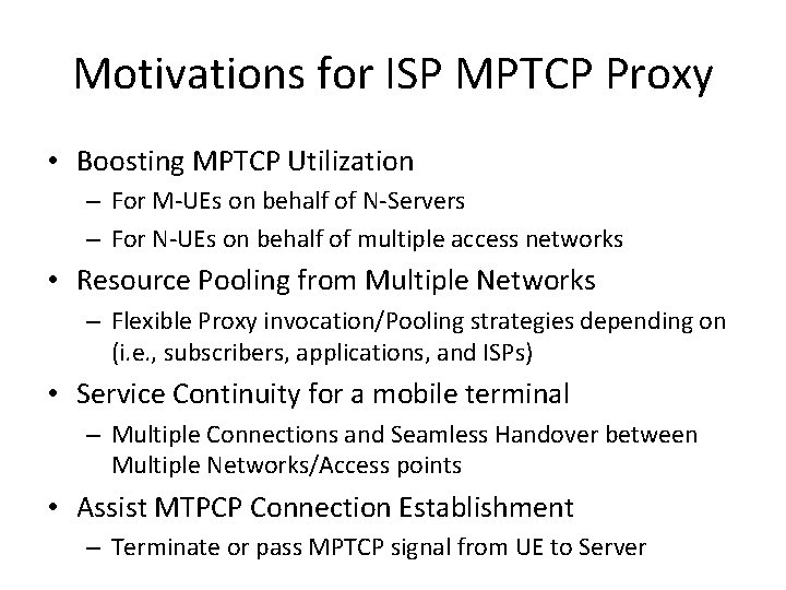 Motivations for ISP MPTCP Proxy • Boosting MPTCP Utilization – For M-UEs on behalf