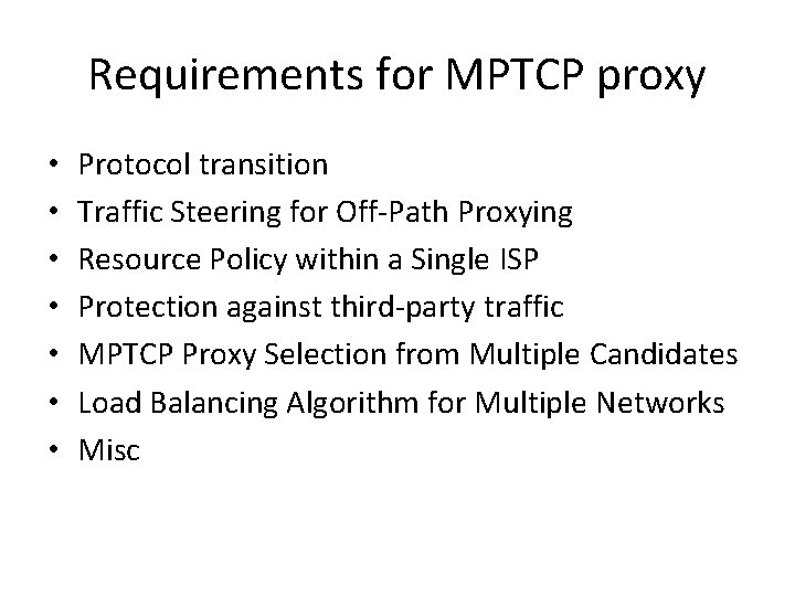 Requirements for MPTCP proxy • • Protocol transition Traffic Steering for Off-Path Proxying Resource
