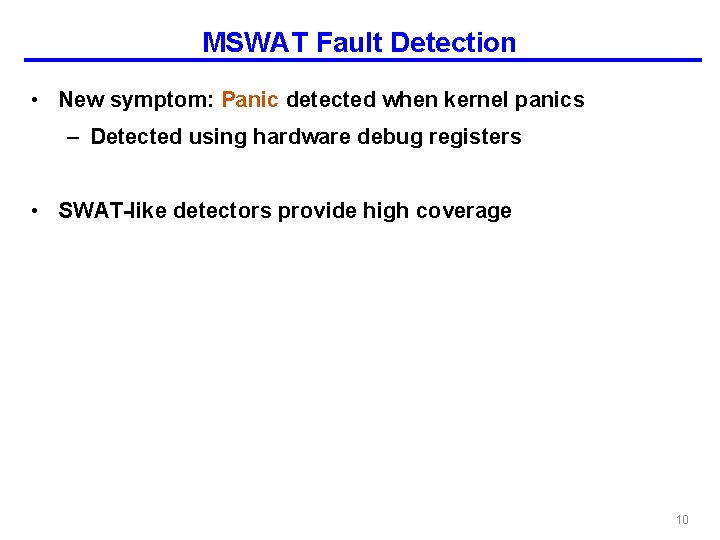 MSWAT Fault Detection • New symptom: Panic detected when kernel panics – Detected using