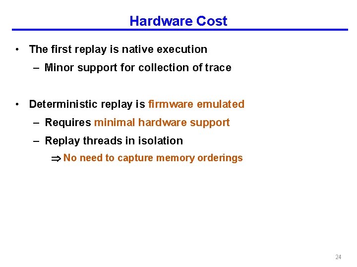 Hardware Cost • The first replay is native execution – Minor support for collection