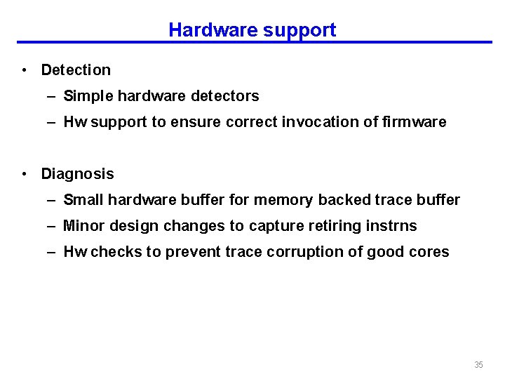 Hardware support • Detection – Simple hardware detectors – Hw support to ensure correct