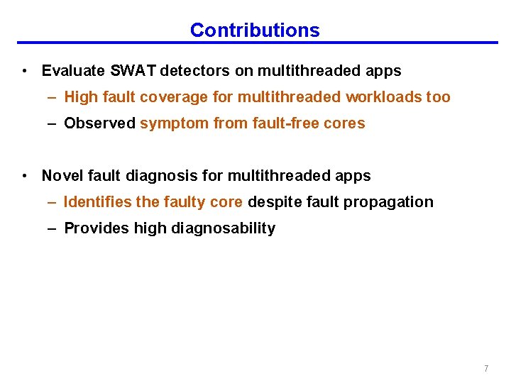 Contributions • Evaluate SWAT detectors on multithreaded apps – High fault coverage for multithreaded