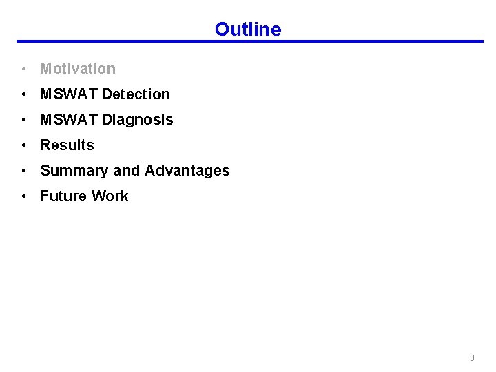 Outline • Motivation • MSWAT Detection • MSWAT Diagnosis • Results • Summary and