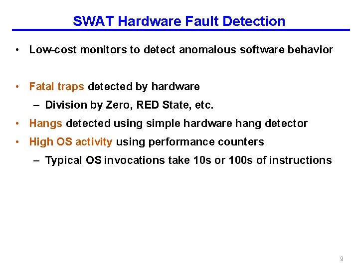 SWAT Hardware Fault Detection • Low-cost monitors to detect anomalous software behavior • Fatal