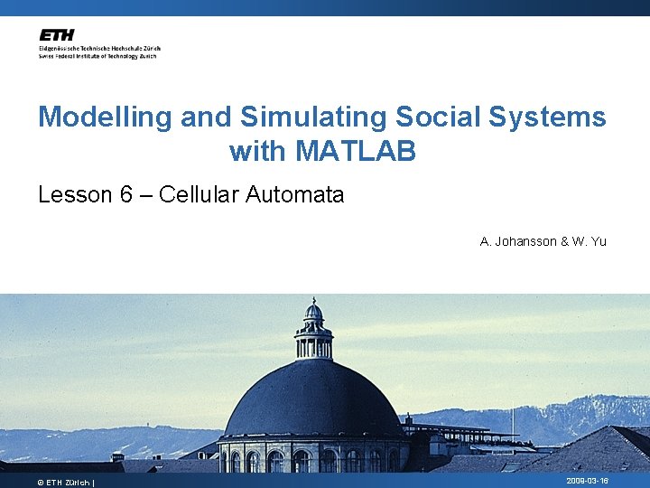 Modelling and Simulating Social Systems with MATLAB Lesson 6 – Cellular Automata A. Johansson