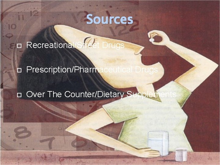 Sources Recreational/Street Drugs Prescription/Pharmaceutical Drugs Over The Counter/Dietary Supplements 