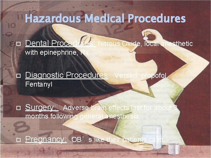 Hazardous Medical Procedures Dental Procedures: Nitrous Oxide, local anesthetic with epinephrine, Rx Diagnostic Procedures: