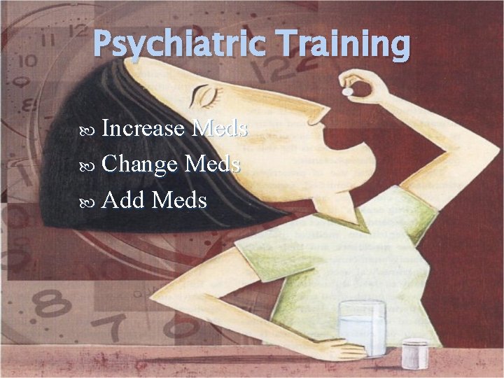 Psychiatric Training Increase Meds Change Meds Add Meds 