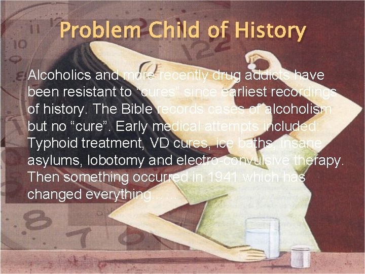 Problem Child of History Alcoholics and more recently drug addicts have been resistant to