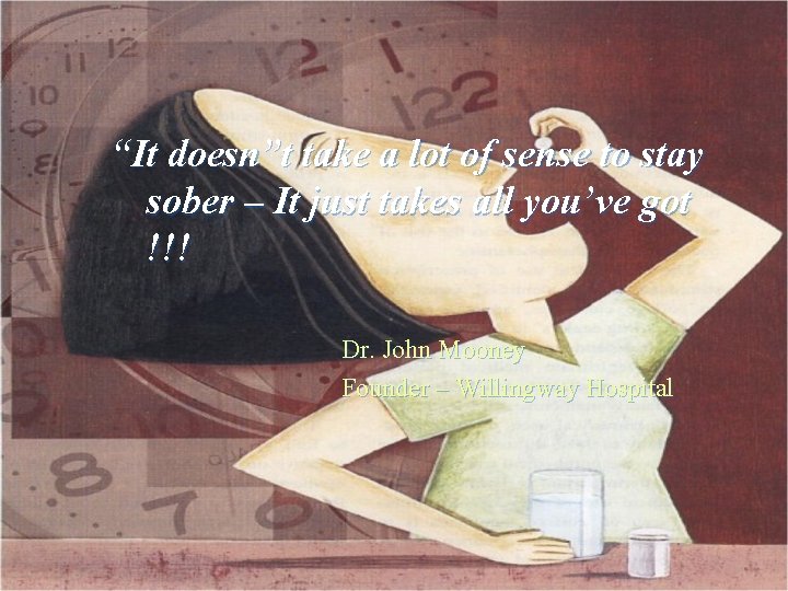 “It doesn”t take a lot of sense to stay sober – It just takes