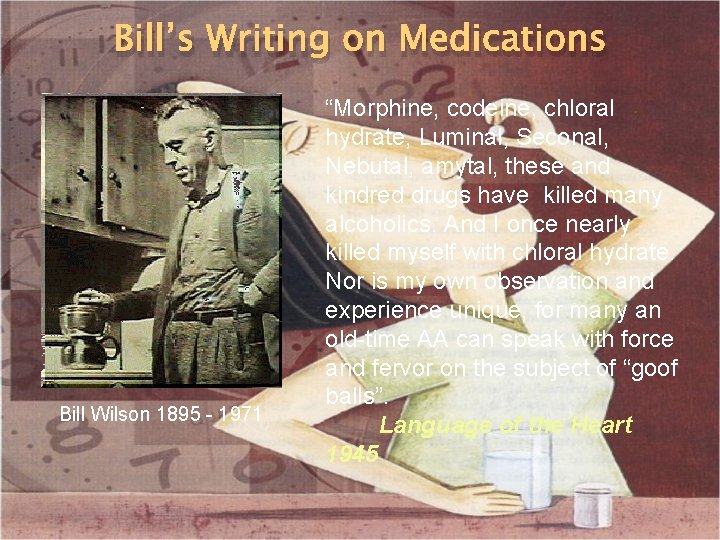 Bill’s Writing on Medications Bill Wilson 1895 - 1971 “Morphine, codeine, chloral hydrate, Luminal,