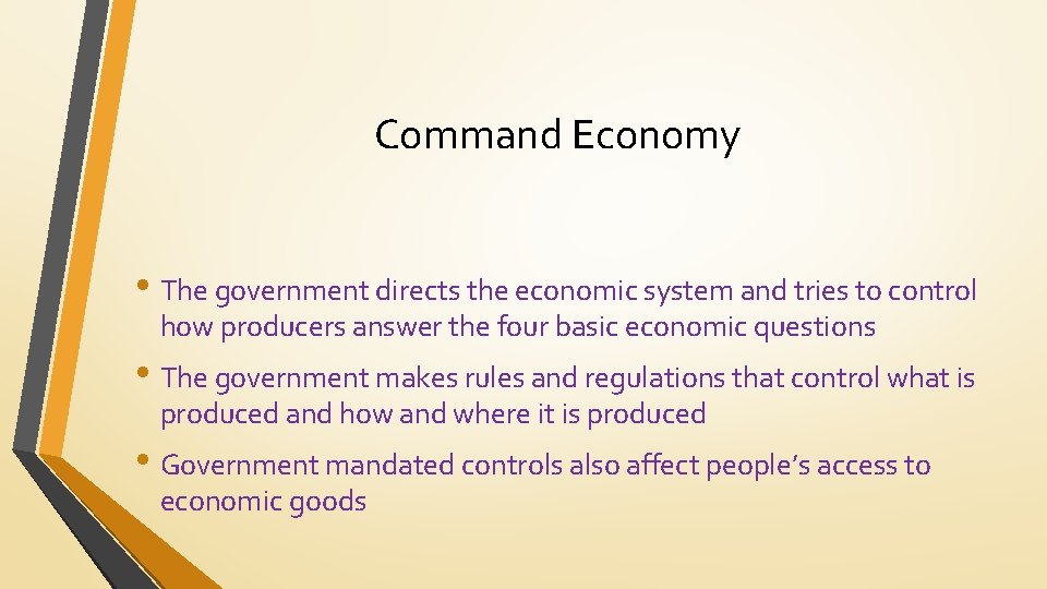 Command Economy • The government directs the economic system and tries to control how
