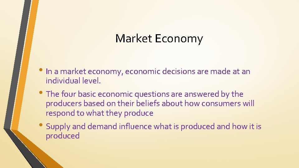 Market Economy • In a market economy, economic decisions are made at an individual