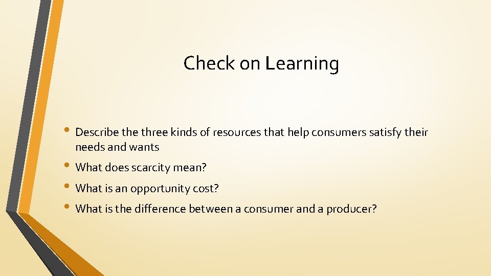 Check on Learning • Describe three kinds of resources that help consumers satisfy their