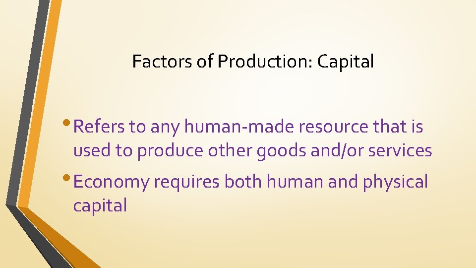 Factors of Production: Capital • Refers to any human-made resource that is used to