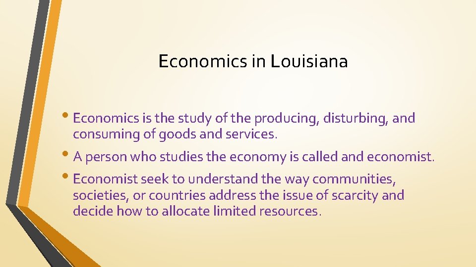 Economics in Louisiana • Economics is the study of the producing, disturbing, and consuming
