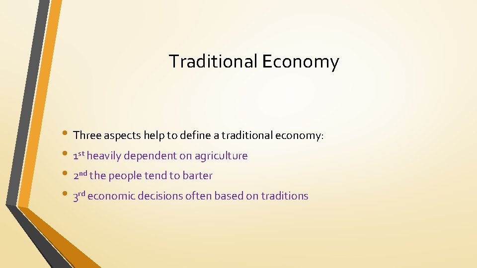 Traditional Economy • Three aspects help to define a traditional economy: • 1 st