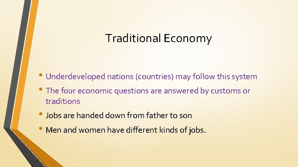 Traditional Economy • Underdeveloped nations (countries) may follow this system • The four economic