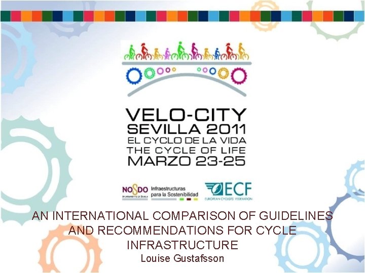 AN INTERNATIONAL COMPARISON OF GUIDELINES AND RECOMMENDATIONS FOR CYCLE INFRASTRUCTURE Louise Gustafsson 