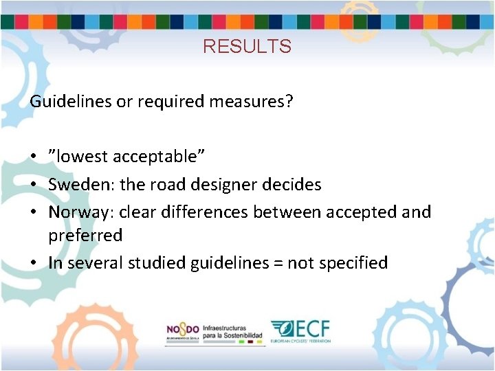 RESULTS Guidelines or required measures? • ”lowest acceptable” • Sweden: the road designer decides