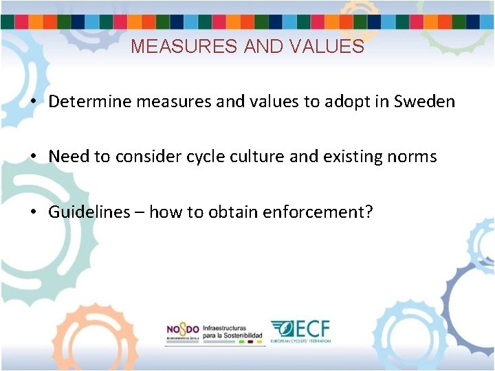 MEASURES AND VALUES • Determine measures and values to adopt in Sweden • Need