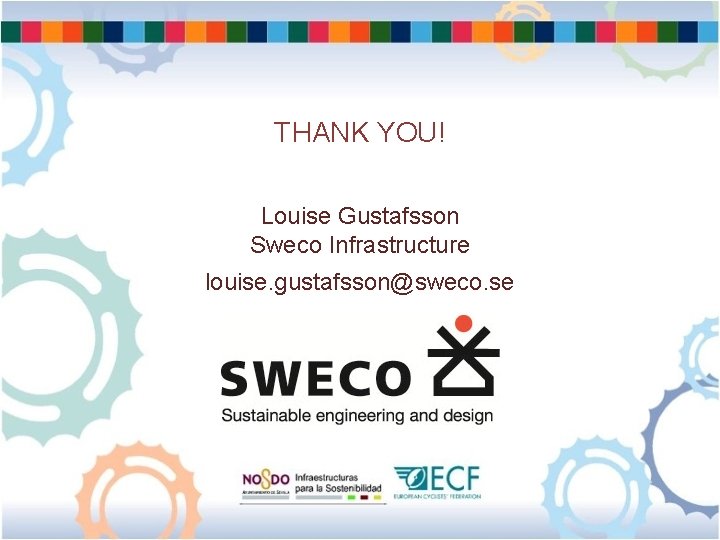 THANK YOU! Louise Gustafsson Sweco Infrastructure louise. gustafsson@sweco. se 