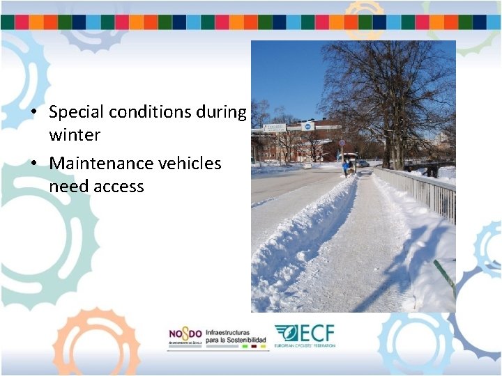  • Special conditions during winter • Maintenance vehicles need access 