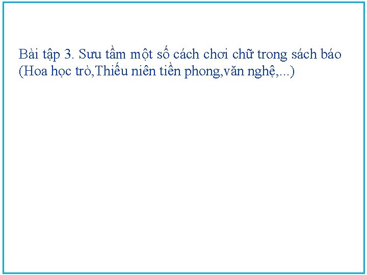 Bài tập 3. Sưu tầm một số cách chơi chữ trong sách báo (Hoa