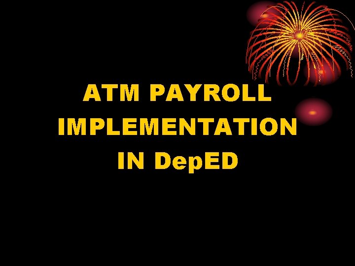 ATM PAYROLL IMPLEMENTATION IN Dep. ED 