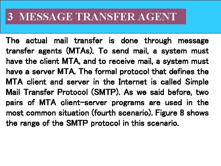 3 MESSAGE TRANSFER AGENT The actual mail transfer is done through message transfer agents 3 MESSAGE TRANSFER AGENT The actual mail transfer is done through message transfer agents