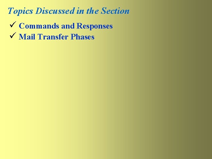 Topics Discussed in the Section ü Commands and Responses ü Mail Transfer Phases Topics Discussed in the Section ü Commands and Responses ü Mail Transfer Phases