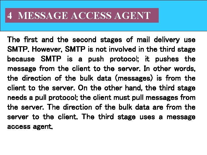 4 MESSAGE ACCESS AGENT The first and the second stages of mail delivery use 4 MESSAGE ACCESS AGENT The first and the second stages of mail delivery use