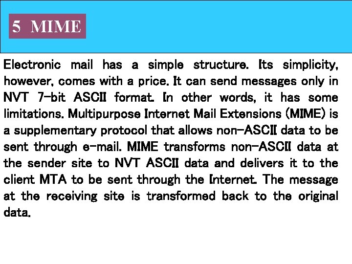 5 MIME Electronic mail has a simple structure. Its simplicity, however, comes with a 5 MIME Electronic mail has a simple structure. Its simplicity, however, comes with a