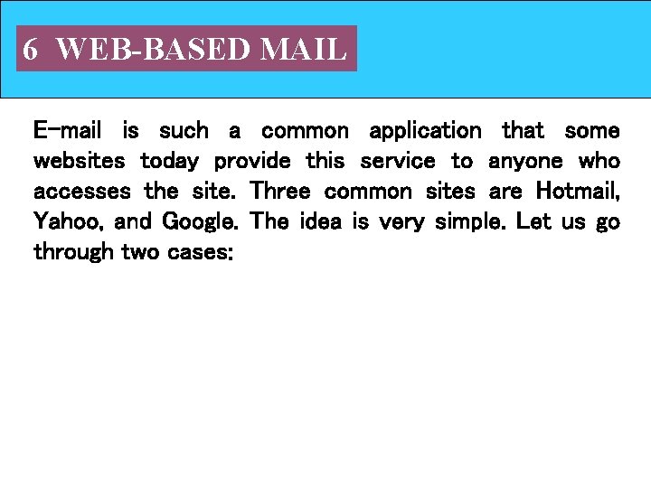 6 WEB-BASED MAIL E-mail is such a common application that some websites today provide 6 WEB-BASED MAIL E-mail is such a common application that some websites today provide