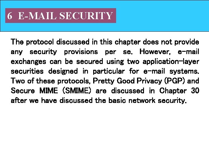 6 E-MAIL SECURITY The protocol discussed in this chapter does not provide any security 6 E-MAIL SECURITY The protocol discussed in this chapter does not provide any security